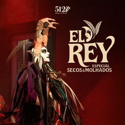 # 02 de Maio - Sábado # El Rey - Especial Secos e Molhados