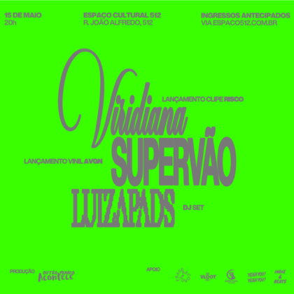 # 15 de Maio # Sexta - Viridiana + Supervão + Luiza Pads (dj)