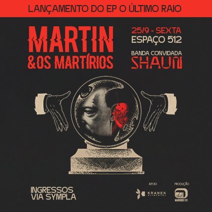 # 25 de Setembro - Sexta # Martin e Os Martírios
