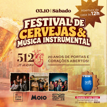 # 03 de Outubro - Sábado # 20 anos do 512 - Festival de Cervejas e Música Instrumental