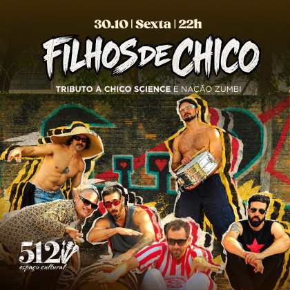 # 30 de Outubro - Sexta # Filhos de Chico - Especial Chico Science